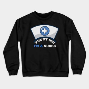 Trust Me, I'm A Nurse Crewneck Sweatshirt